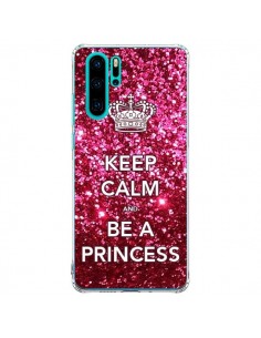 Coque Huawei P30 Pro Keep Calm and Be A Princess - Nico