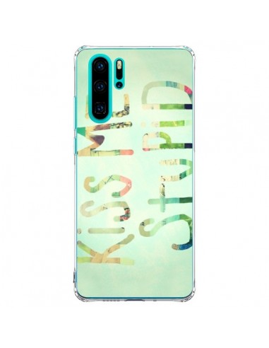 Coque Huawei P30 Pro Kiss Me Stupid - R Delean