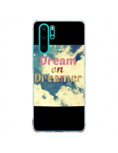 Coque Huawei P30 Pro Dream on Dreamer Rêves - R Delean