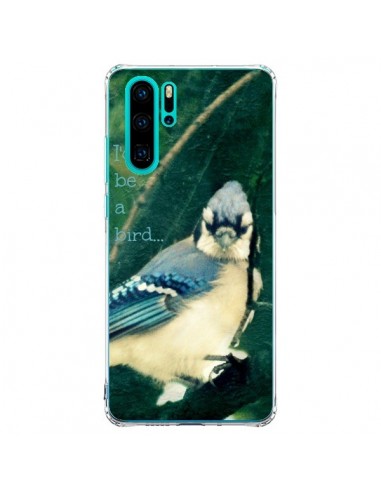 Coque Huawei P30 Pro I'd be a bird Oiseau - R Delean