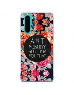 Coque Huawei P30 Pro Fleur Flower Ain't nobody got time...