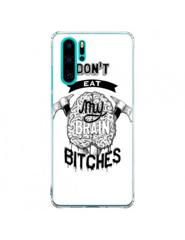 Coque Huawei P30 Pro Don't eat my brain Bitches Cerveau Blanc - Senor Octopus