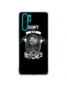 Coque Huawei P30 Pro Don't eat my brain Bitches Cerveau...
