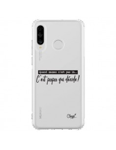 Coque Huawei P30 Lite C'est Papa qui Décide Transparente...
