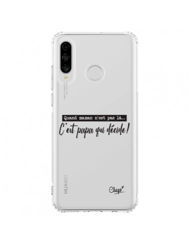 Coque Huawei P30 Lite C'est Papa qui Décide Transparente - Chapo