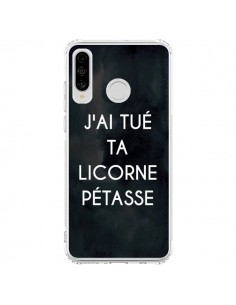 Coque Huawei P30 Lite J'ai tué ta Licorne Pétasse -...