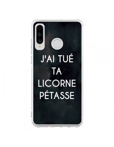 Coque Huawei P30 Lite J'ai tué ta Licorne Pétasse - Maryline Cazenave