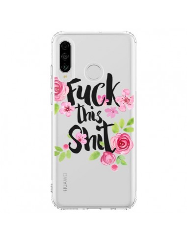 Coque Huawei P30 Lite Fuck this Shit Flower Fleur Transparente - Maryline Cazenave